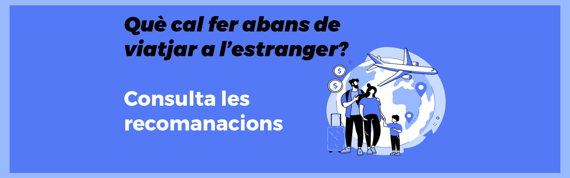 Consulta les recomanacions abans de viatjar a l’estranger